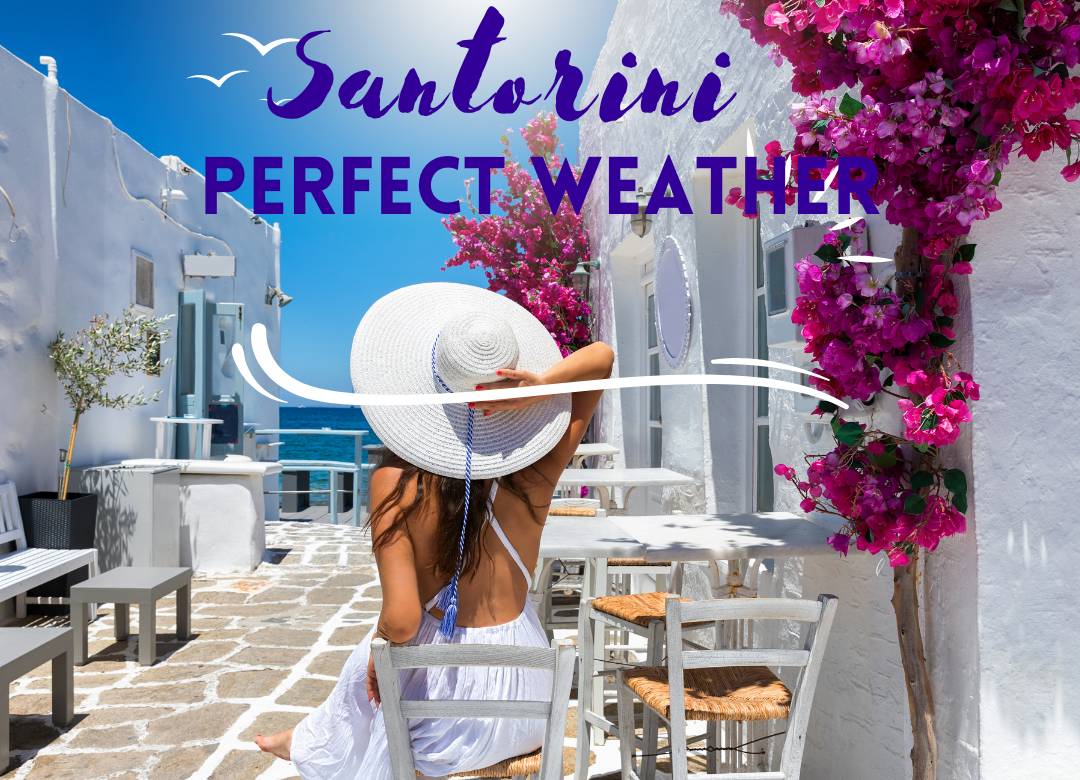 Your Santorini Weather Guide When Is the Best Time to Visit?